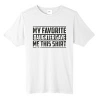 My Favorite Daughter Gave Me This Funny Father's Day Tall Fusion ChromaSoft Performance T-Shirt