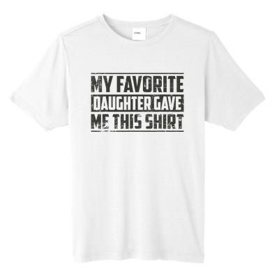 My Favorite Daughter Gave Me This Funny Father's Day Tall Fusion ChromaSoft Performance T-Shirt