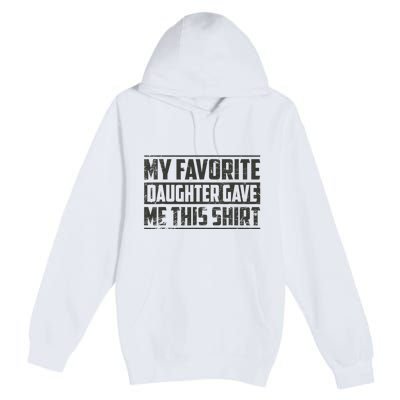 My Favorite Daughter Gave Me This Funny Father's Day Premium Pullover Hoodie