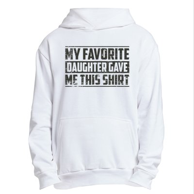 My Favorite Daughter Gave Me This Funny Father's Day Urban Pullover Hoodie