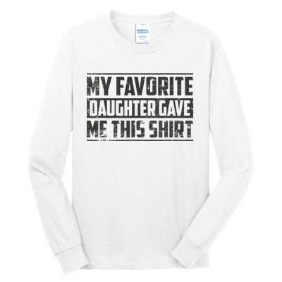 My Favorite Daughter Gave Me This Funny Father's Day Tall Long Sleeve T-Shirt