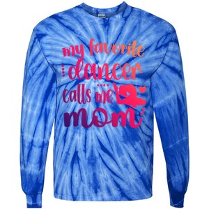 My Favorite Dancer Calls Me Mom Dance Mama Of A Dancer Gift Tie-Dye Long Sleeve Shirt