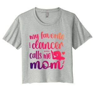 My Favorite Dancer Calls Me Mom Dance Mama Of A Dancer Gift Women's Crop Top Tee