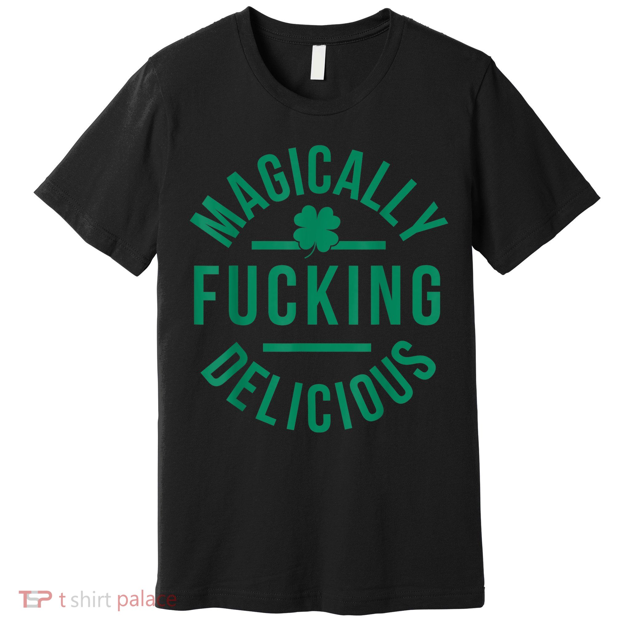 Magically Fucking Delicious Funny Shamrock St. Patrick's Day Premium T-Shirt