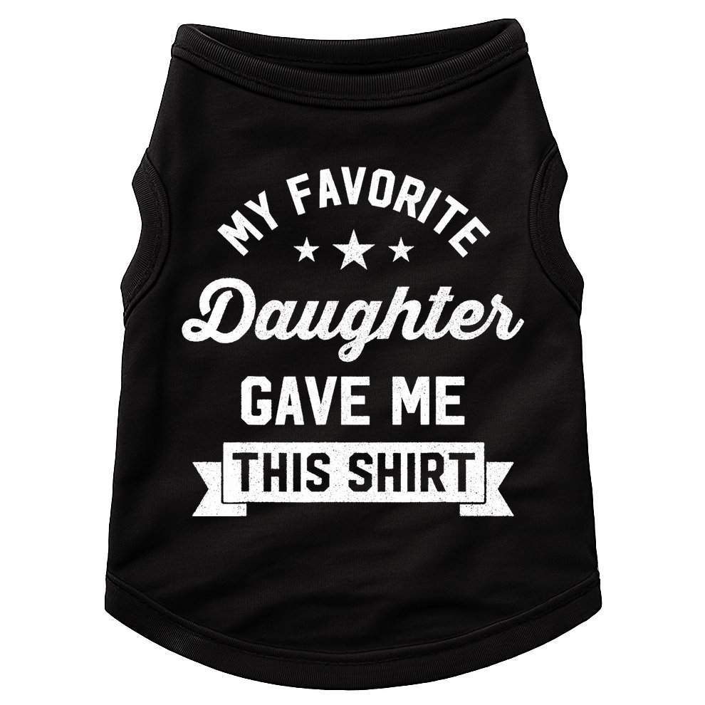 My Favorite Daughter Gave Me This - Funny Gift For Dad Doggie Tank
