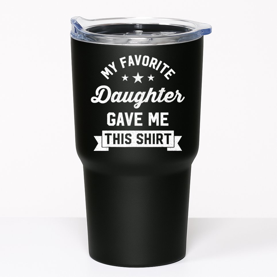 My Favorite Daughter Gave Me This - Funny Gift For Dad Tumbler