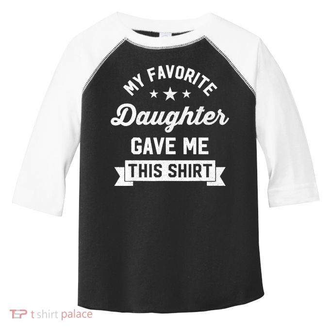 My Favorite Daughter Gave Me This - Funny Gift For Dad Toddler Fine Jersey T-Shirt