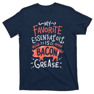 My Favorite EssentialOil Is Bacon Grease BBQ Grill Grilling T-Shirt