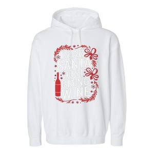 Matching Familychristmas Eve Dear Santa Just Bring Wine Garment-Dyed Fleece Hoodie