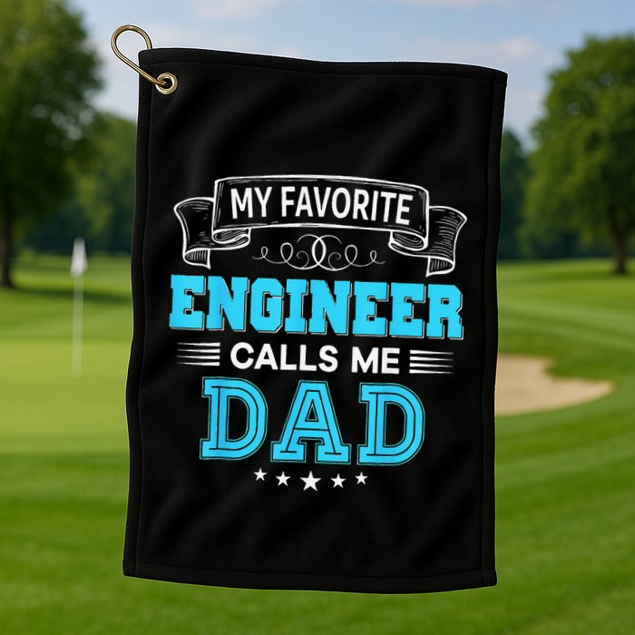 My Favorite Engineer Calls Me Dad Dad Mom Mother Father Day Golf Towel