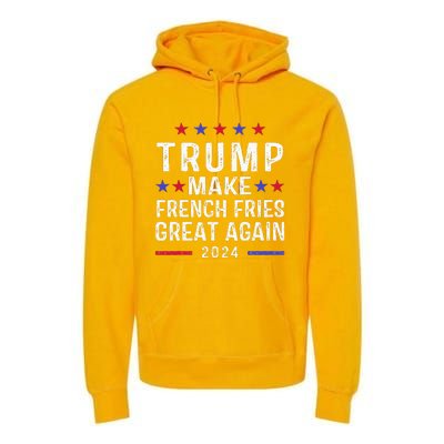 Make French Fries Great Again Trump 2024 Premium Hoodie