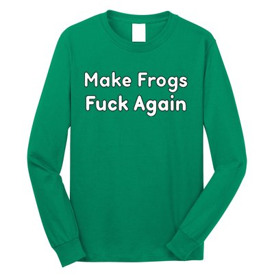 Make Frogs Fuck Again Long Sleeve Shirt