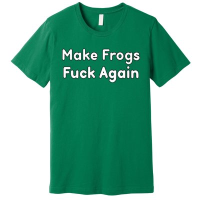 Make Frogs Fuck Again Premium T-Shirt