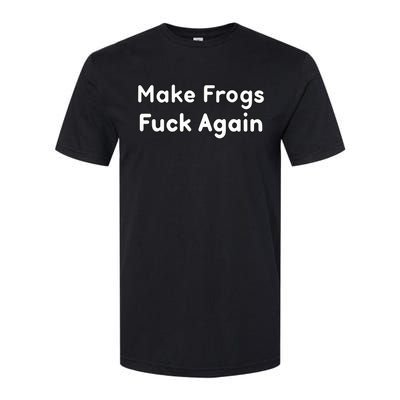 Make Frogs Fuck Again Softstyle CVC T-Shirt