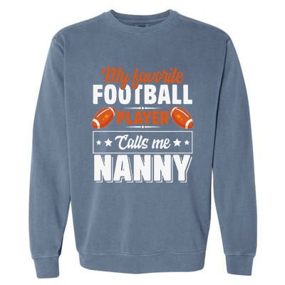 My Favorite Football Player Calls Me Nanny Cute Garment-Dyed Sweatshirt