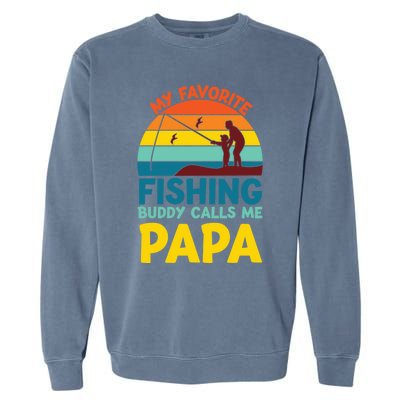 My Favorite Fishing Buddy Calls Me Papa Fisher Dad Funny Gift Garment-Dyed Sweatshirt