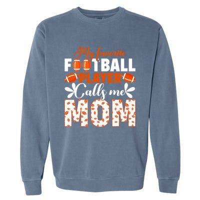 My Favorite Football Player Calls Me Mom American Football Gift Garment-Dyed Sweatshirt