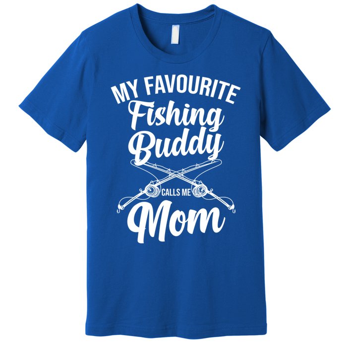 My Favourite Fishing Buddy Calls Me Mom Fishing Gift Premium T-Shirt