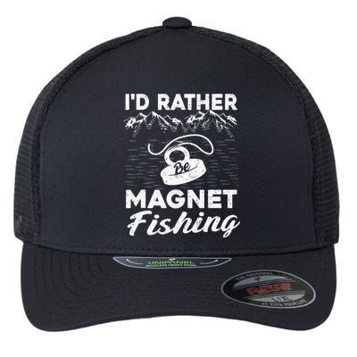 Magnet Fishing Funny I'd Rather Be Magnet Fishing Flexfit Unipanel Trucker Cap