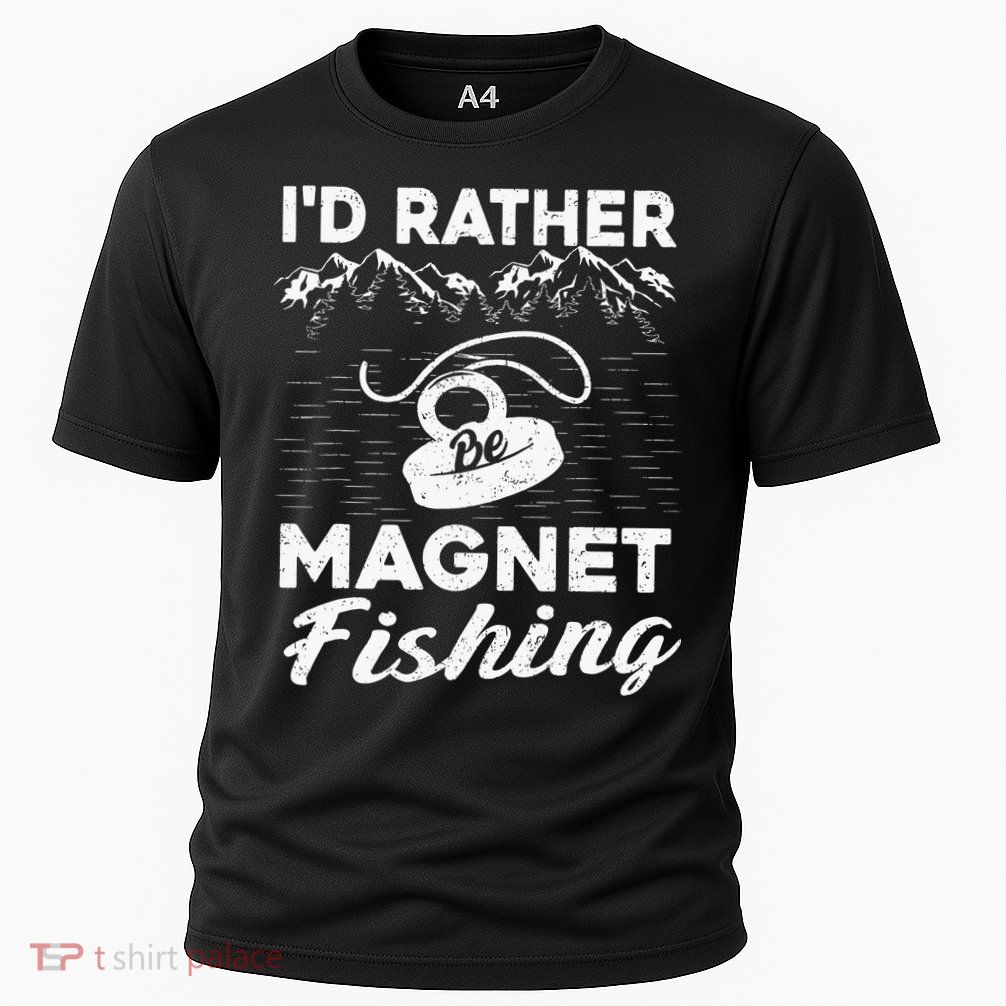 Magnet Fishing Funny I'd Rather Be Magnet Fishing Performance Shirt