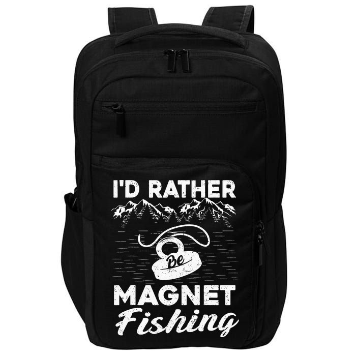 Magnet Fishing Funny I'd Rather Be Magnet Fishing Impact Tech Backpack