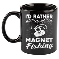 Magnet Fishing Funny I'd Rather Be Magnet Fishing 11oz C Handle Ceramic Mug