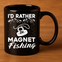 Magnet Fishing Funny I'd Rather Be Magnet Fishing 11oz C Handle Ceramic Mug