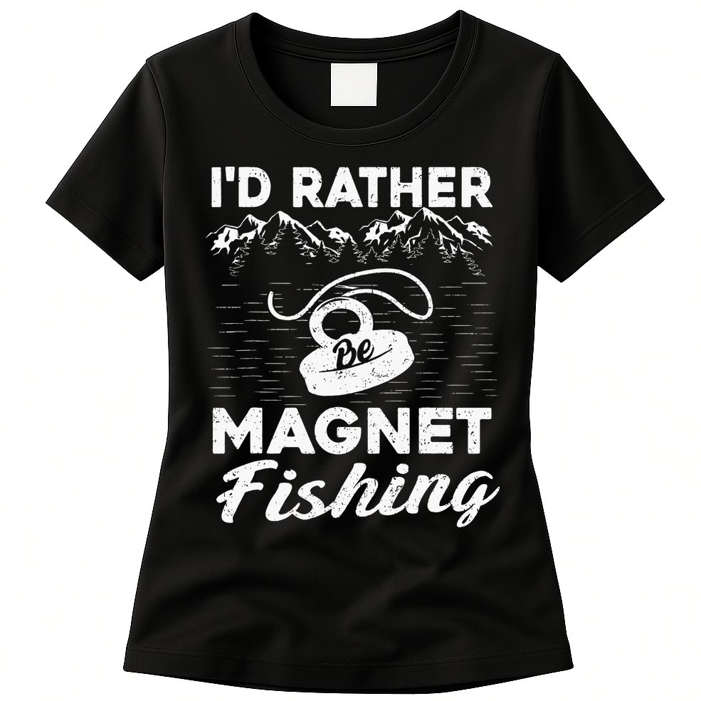 Magnet Fishing Funny I'd Rather Be Magnet Fishing Womens T-Shirt