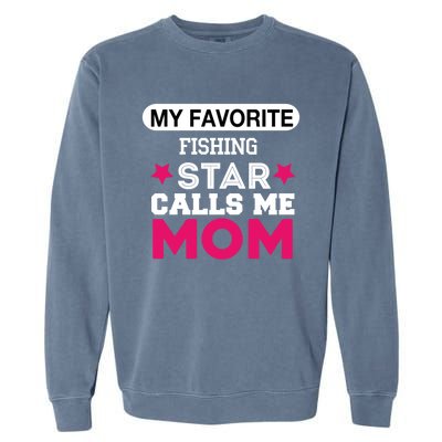 My Favorite Fishing Star Calls Me Mom Proud Funny Gift Garment-Dyed Sweatshirt