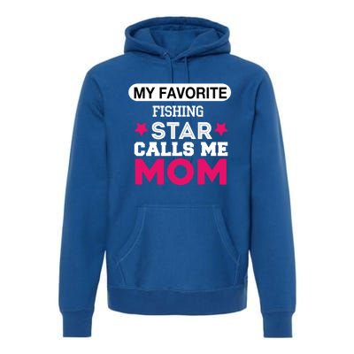 My Favorite Fishing Star Calls Me Mom Proud Funny Gift Premium Hoodie