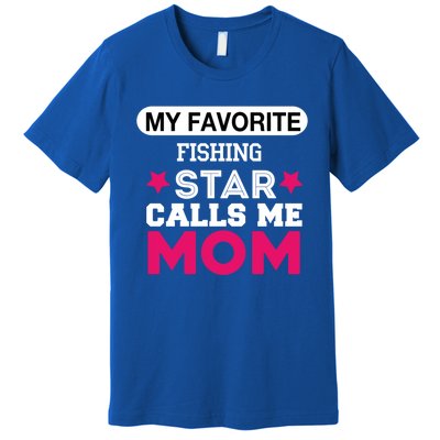 My Favorite Fishing Star Calls Me Mom Proud Funny Gift Premium T-Shirt