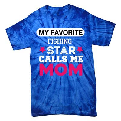 My Favorite Fishing Star Calls Me Mom Proud Funny Gift Tie-Dye T-Shirt