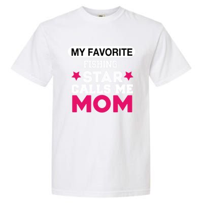 My Favorite Fishing Star Calls Me Mom Proud Funny Gift Garment-Dyed Heavyweight T-Shirt