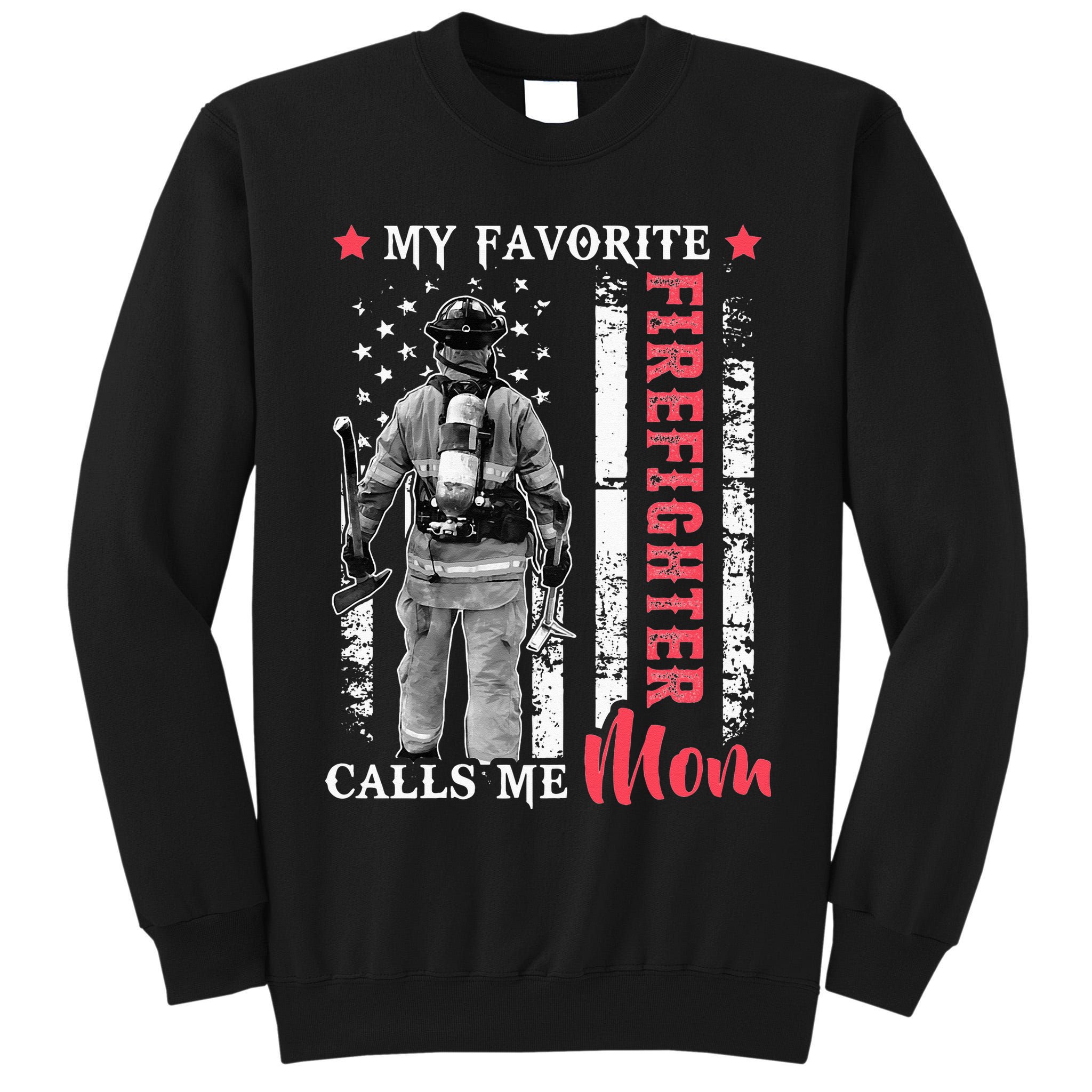 My Favorite Firefighter Calls Me Mom USA Flag Mother Tall Sweatshirt