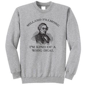 Millard Fillmore Funny Whig Party American History Tall Sweatshirt