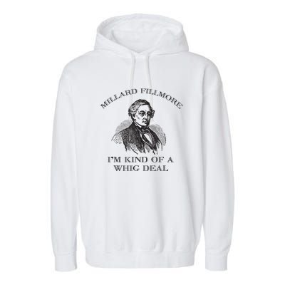 Millard Fillmore Funny Whig Party American History Garment-Dyed Fleece Hoodie