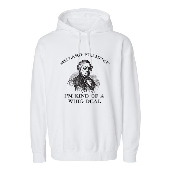 Millard Fillmore Funny Whig Party American History Garment-Dyed Fleece Hoodie