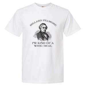 Millard Fillmore Funny Whig Party American History Garment-Dyed Heavyweight T-Shirt