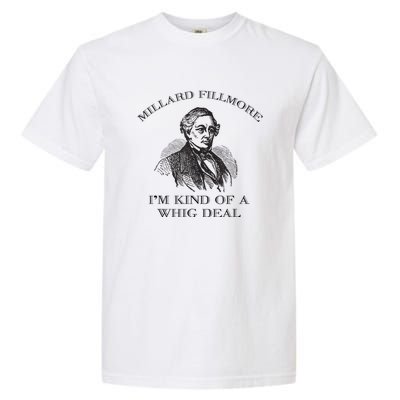 Millard Fillmore Funny Whig Party American History Garment-Dyed Heavyweight T-Shirt