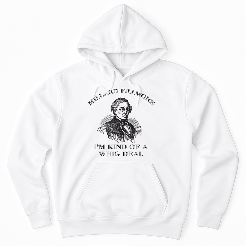 Millard Fillmore Funny Whig Party American History Hoodie