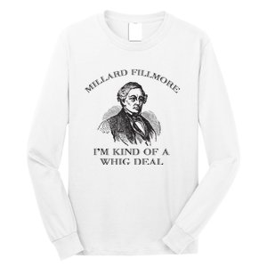 Millard Fillmore Funny Whig Party American History Long Sleeve Shirt