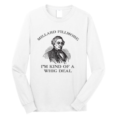 Millard Fillmore Funny Whig Party American History Long Sleeve Shirt