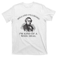 Millard Fillmore Funny Whig Party American History T-Shirt