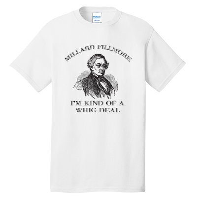 Millard Fillmore Funny Whig Party American History Tall T-Shirt