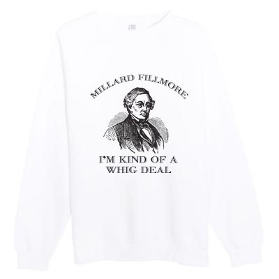 Millard Fillmore Funny Whig Party American History Premium Crewneck Sweatshirt