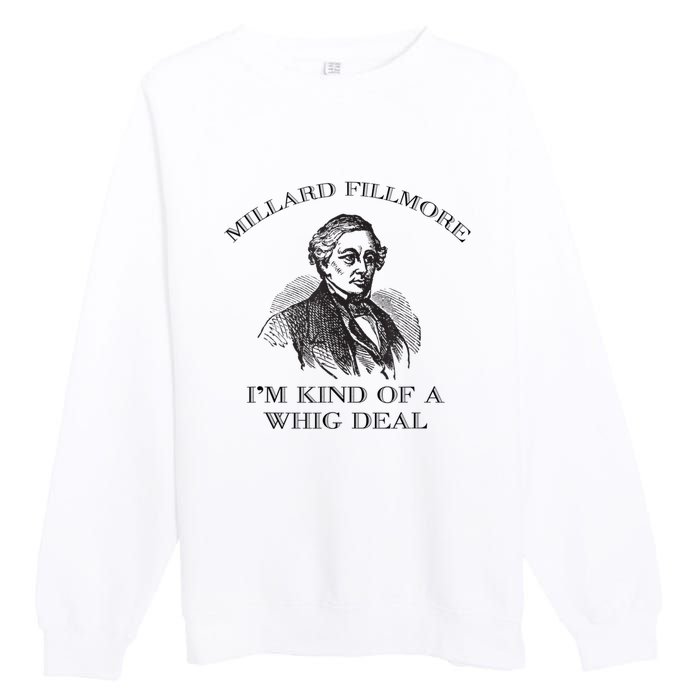 Millard Fillmore Funny Whig Party American History Premium Crewneck Sweatshirt