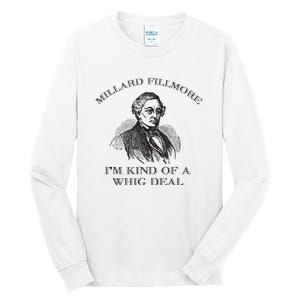 Millard Fillmore Funny Whig Party American History Tall Long Sleeve T-Shirt