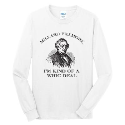 Millard Fillmore Funny Whig Party American History Tall Long Sleeve T-Shirt