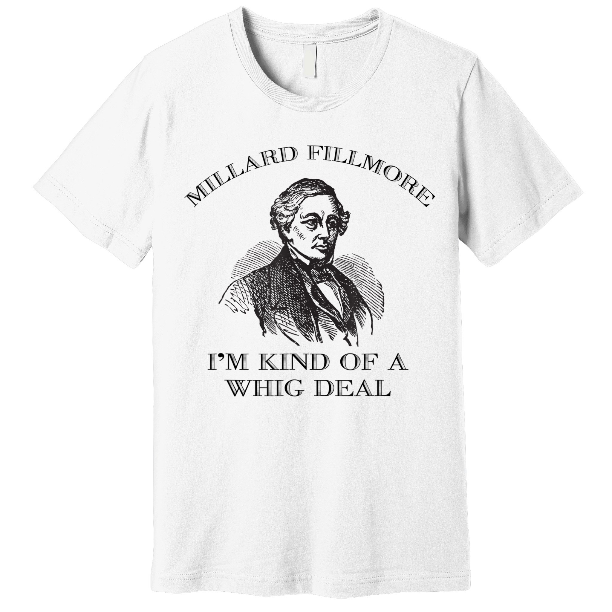 Millard Fillmore Funny Whig Party American History Premium T-Shirt