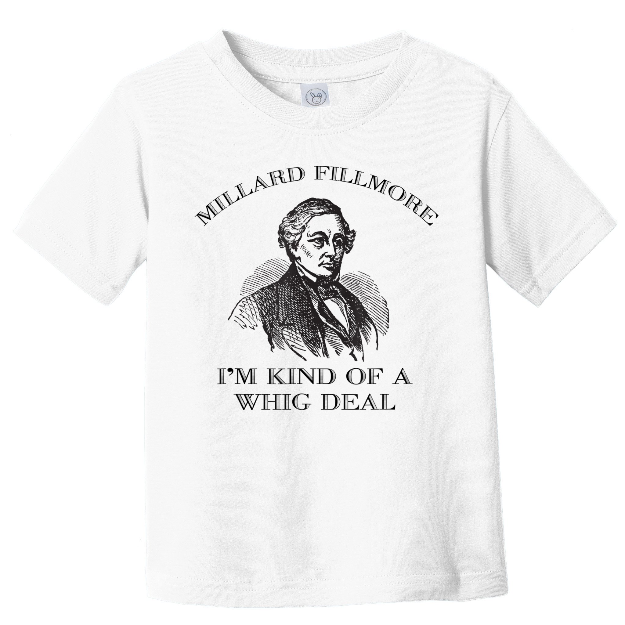 Millard Fillmore Funny Whig Party American History Toddler T-Shirt
